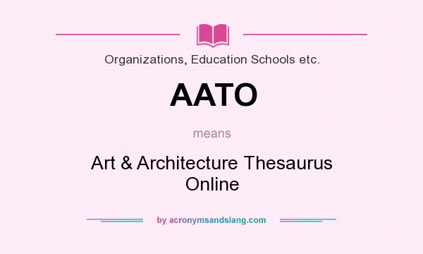 What does AATO mean? It stands for Art & Architecture Thesaurus Online