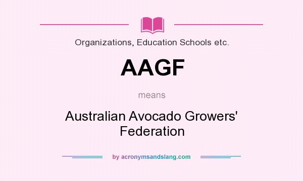 What does AAGF mean? It stands for Australian Avocado Growers` Federation
