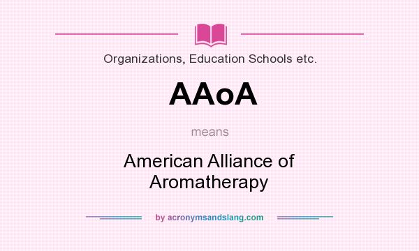 What does AAoA mean? It stands for American Alliance of Aromatherapy