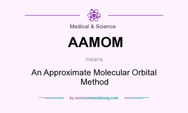 What does AAMOM mean? It stands for An Approximate Molecular Orbital Method