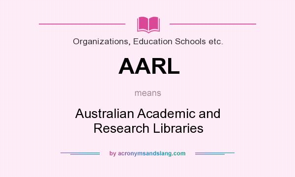 What does AARL mean? It stands for Australian Academic and Research Libraries