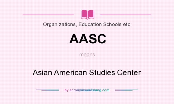 What does AASC mean? It stands for Asian American Studies Center