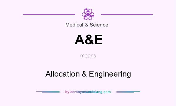 What does A&E mean? It stands for Allocation & Engineering