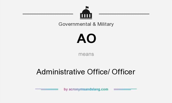 What does AO mean? It stands for Administrative Office/ Officer