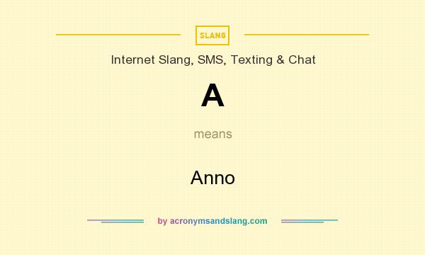 What does A mean? It stands for Anno