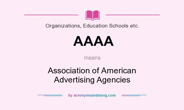 What does AAAA mean? It stands for Association of American Advertising Agencies