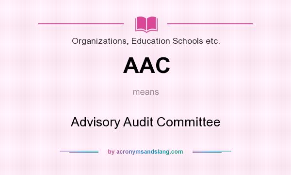What does AAC mean? It stands for Advisory Audit Committee