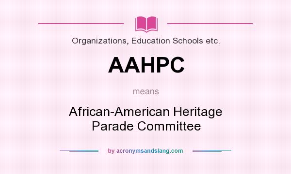 What does AAHPC mean? It stands for African-American Heritage Parade Committee