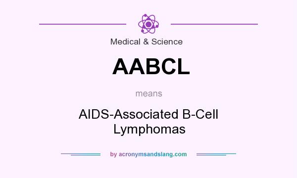 What does AABCL mean? It stands for AIDS-Associated B-Cell Lymphomas