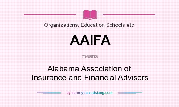 What does AAIFA mean? It stands for Alabama Association of Insurance and Financial Advisors
