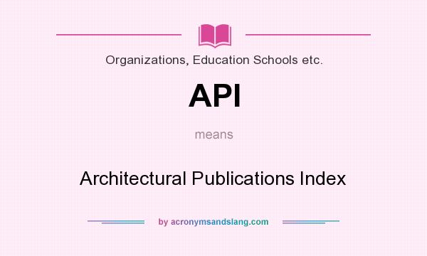 What does API mean? It stands for Architectural Publications Index