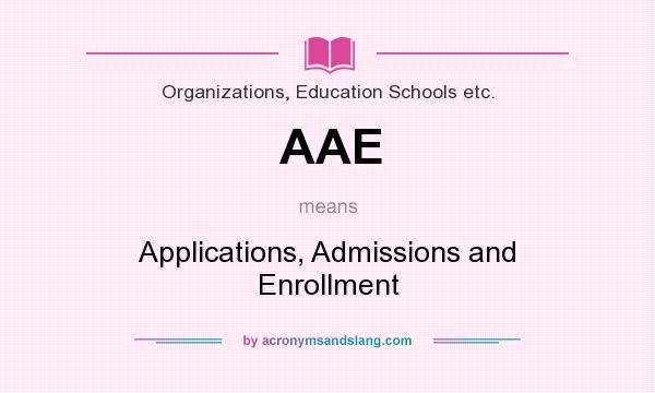 What does AAE mean? It stands for Applications, Admissions and Enrollment