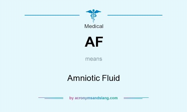 What does AF mean? It stands for Amniotic Fluid