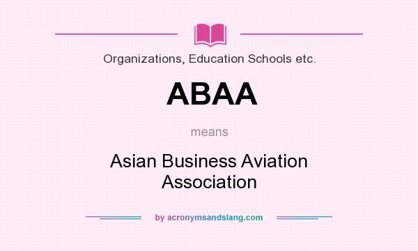 What does ABAA mean? It stands for Asian Business Aviation Association
