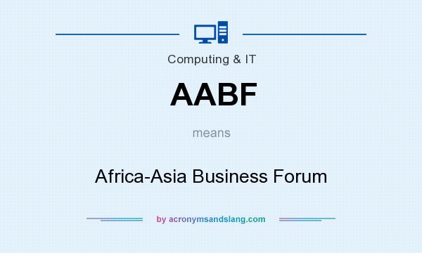 What does AABF mean? It stands for Africa-Asia Business Forum