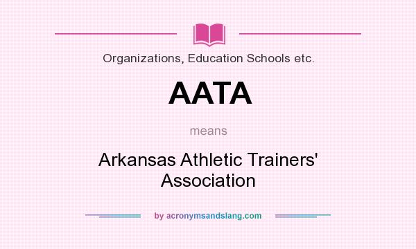 What does AATA mean? It stands for Arkansas Athletic Trainers` Association