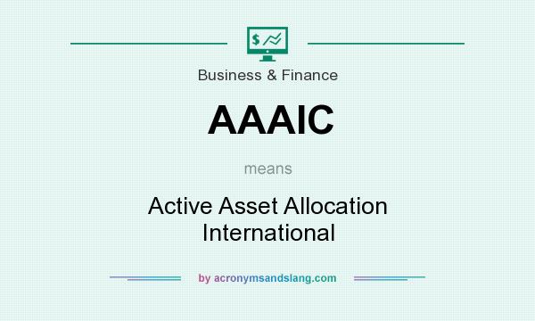 What does AAAIC mean? It stands for Active Asset Allocation International