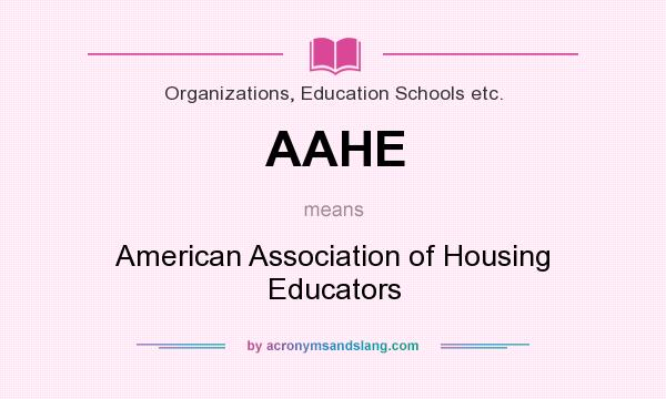 What does AAHE mean? It stands for American Association of Housing Educators
