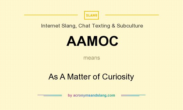 What does AAMOC mean? It stands for As A Matter of Curiosity