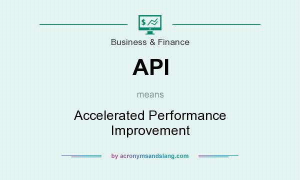 What does API mean? It stands for Accelerated Performance Improvement
