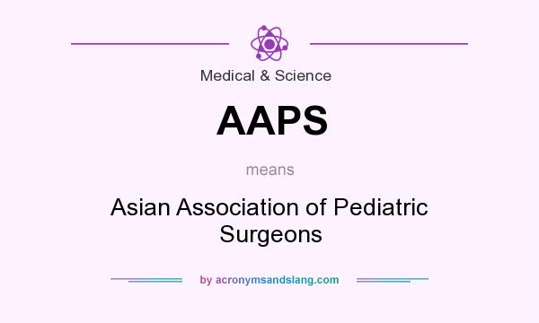 What does AAPS mean? It stands for Asian Association of Pediatric Surgeons