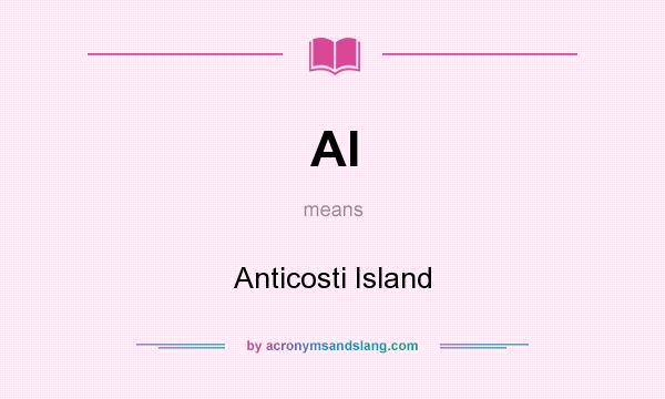 What does AI mean? It stands for Anticosti Island