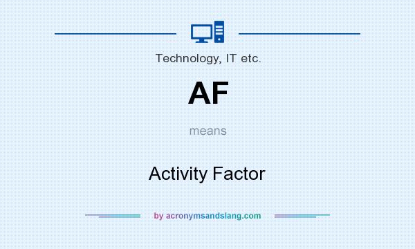 What does AF mean? It stands for Activity Factor