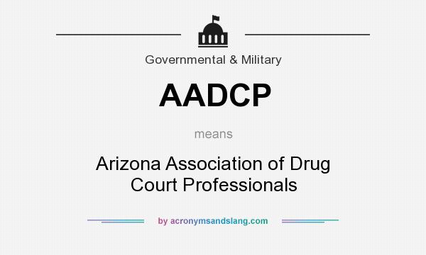 What does AADCP mean? It stands for Arizona Association of Drug Court Professionals