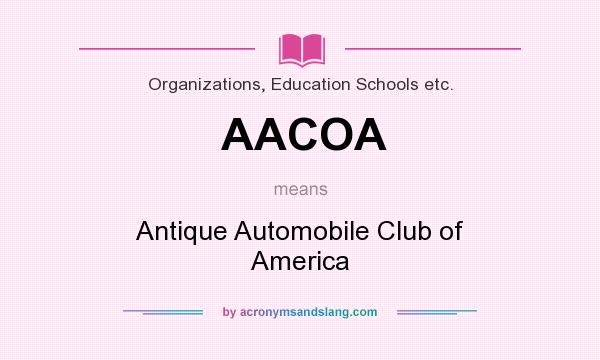 What does AACOA mean? It stands for Antique Automobile Club of America