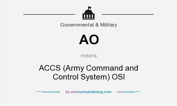 What does AO mean? It stands for ACCS (Army Command and Control System) OSI
