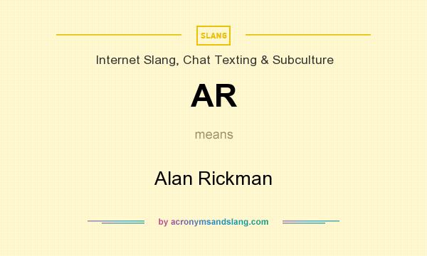 What does AR mean? It stands for Alan Rickman