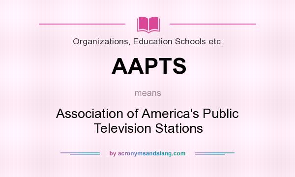 What does AAPTS mean? It stands for Association of America`s Public Television Stations