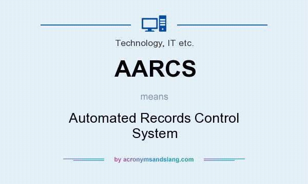 What does AARCS mean? It stands for Automated Records Control System