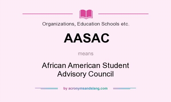 What does AASAC mean? It stands for African American Student Advisory Council