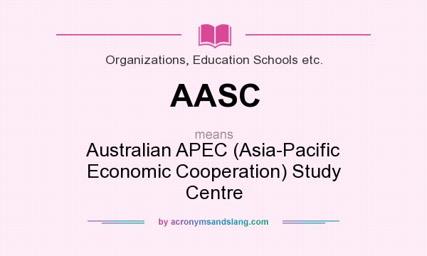 What does AASC mean? It stands for Australian APEC (Asia-Pacific Economic Cooperation) Study Centre