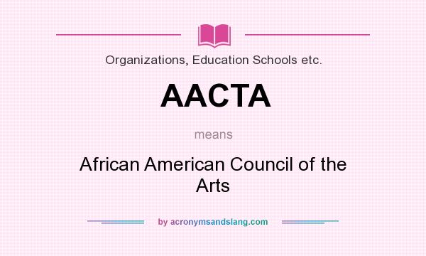 What does AACTA mean? It stands for African American Council of the Arts