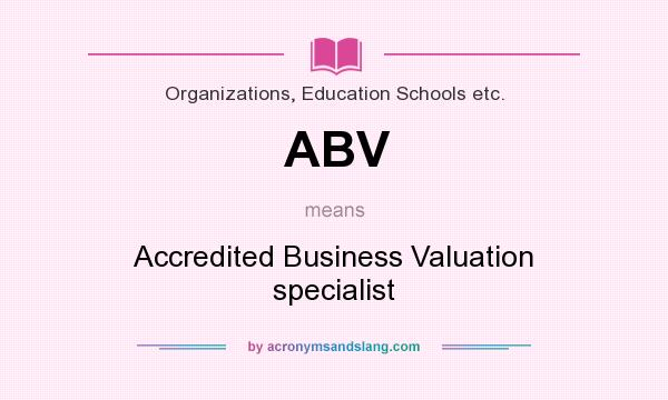 What does ABV mean? It stands for Accredited Business Valuation specialist