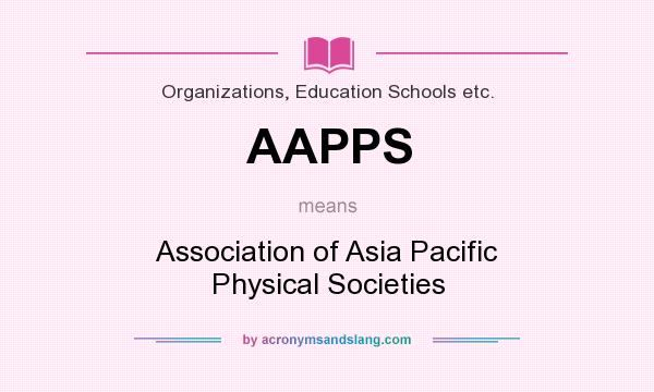 What does AAPPS mean? It stands for Association of Asia Pacific Physical Societies
