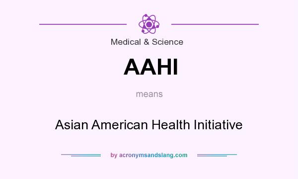 What does AAHI mean? It stands for Asian American Health Initiative