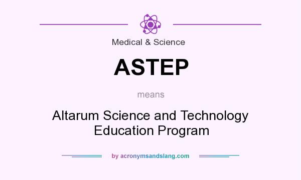 What does ASTEP mean? It stands for Altarum Science and Technology Education Program