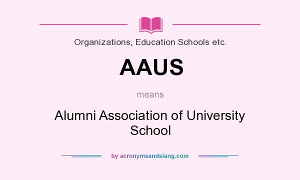 What does AAUS mean? It stands for Alumni Association of University School