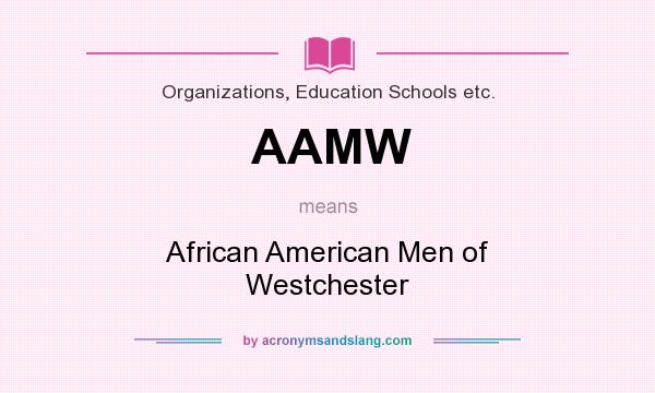 What does AAMW mean? It stands for African American Men of Westchester