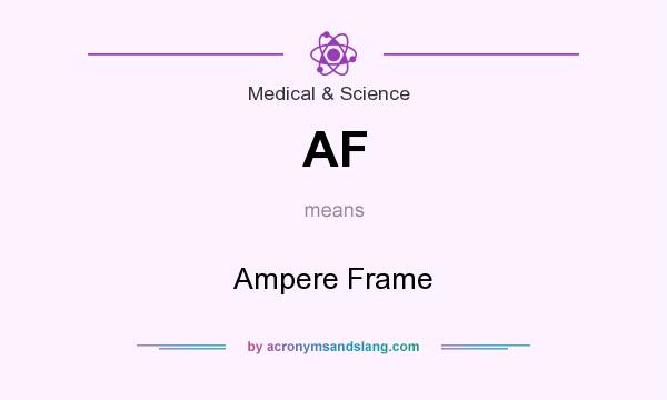 What does AF mean? It stands for Ampere Frame