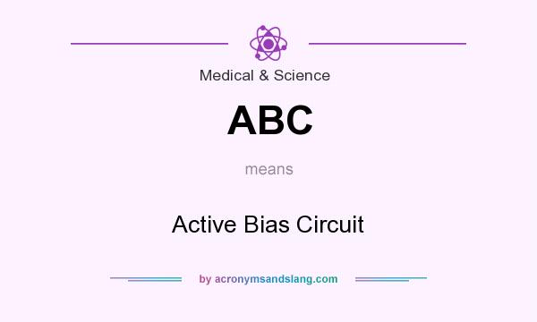 What does ABC mean? It stands for Active Bias Circuit