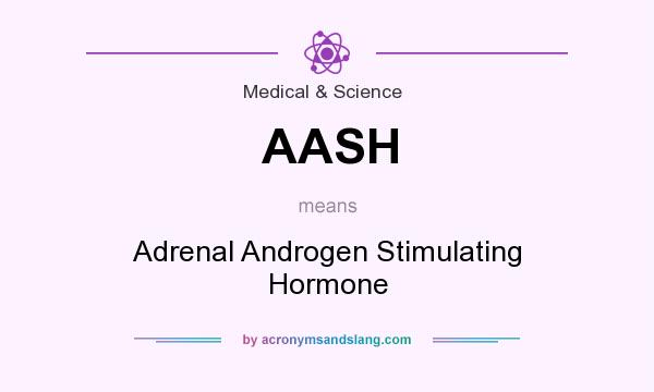 What does AASH mean? It stands for Adrenal Androgen Stimulating Hormone