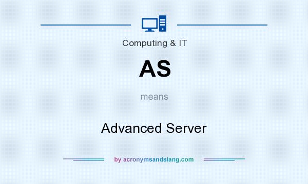 What does AS mean? It stands for Advanced Server