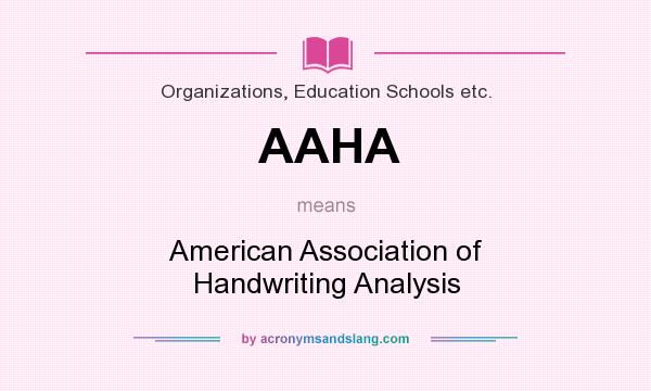 What does AAHA mean? It stands for American Association of Handwriting Analysis