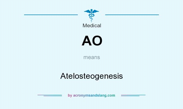 What does AO mean? It stands for Atelosteogenesis