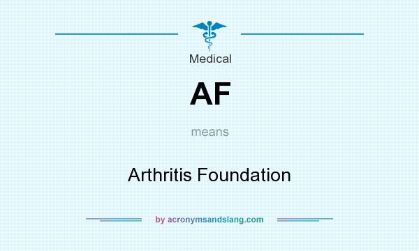What does AF mean? It stands for Arthritis Foundation