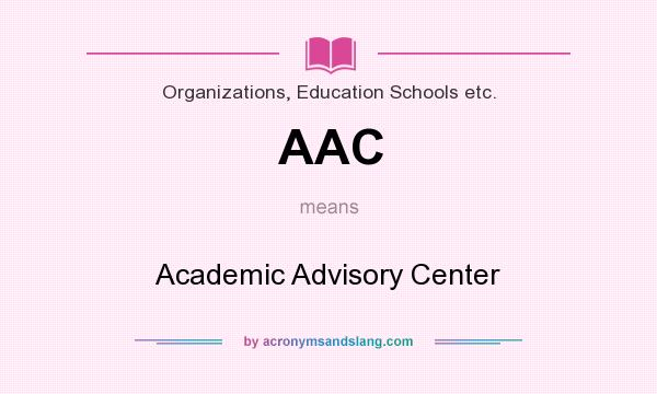 What does AAC mean? It stands for Academic Advisory Center